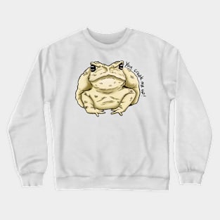 You Croak Me Up Crewneck Sweatshirt